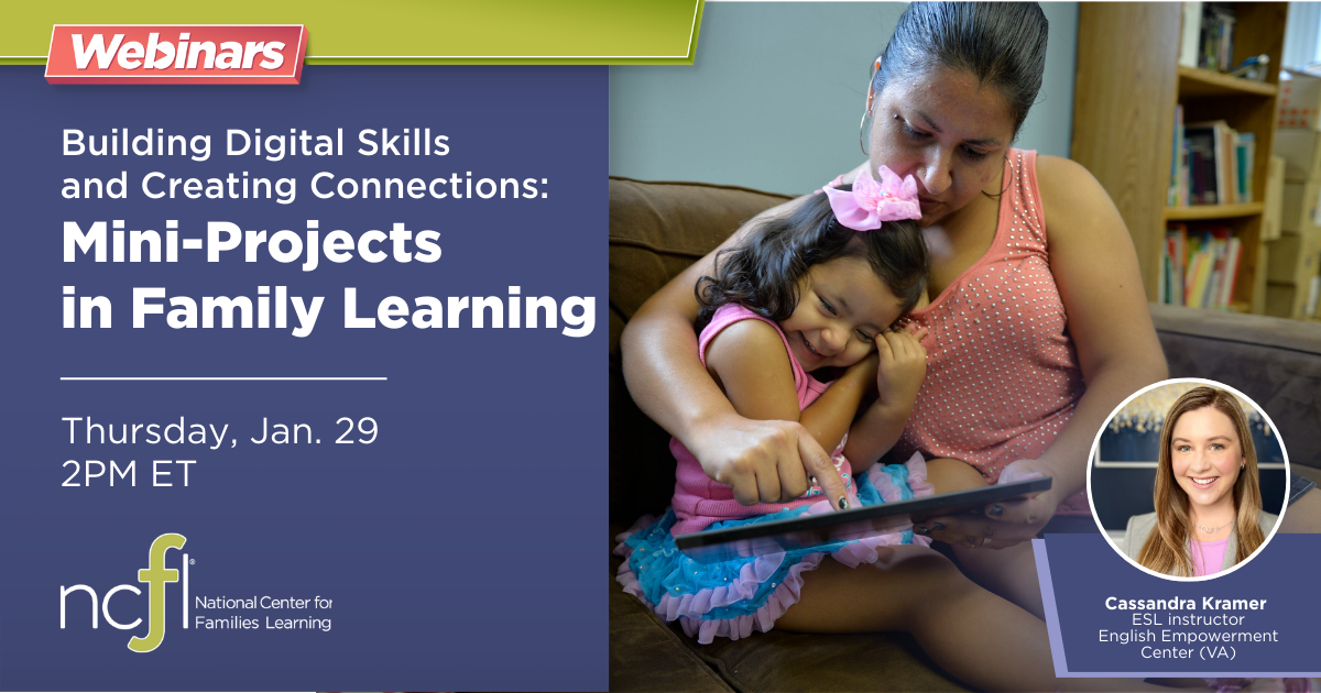 Building Digital Skills and Creating Connections: Mini-Projects in Family Learning Thursday, Jan. 29 | 2PM ET